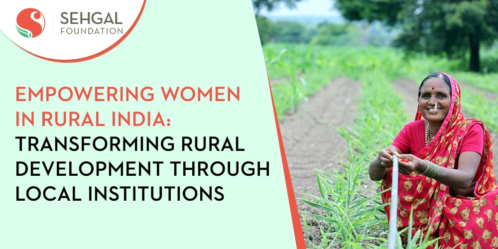 Empowering Women in Rural India: Transforming Rural Development Through Local Institutions